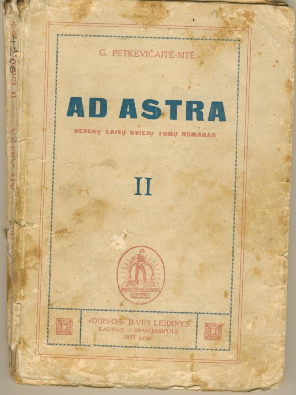 G. Petkevičaitės autobiografinis romanas „Ad astra“. Kaunas–Marijampolė. 1931 m.