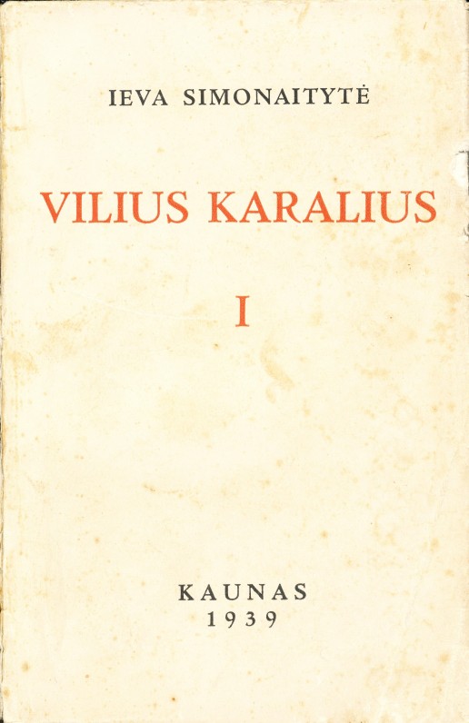 I. Simonaitytės romano „Vilius Karalius“ pirmas tomas. Kaunas. 1939 m.