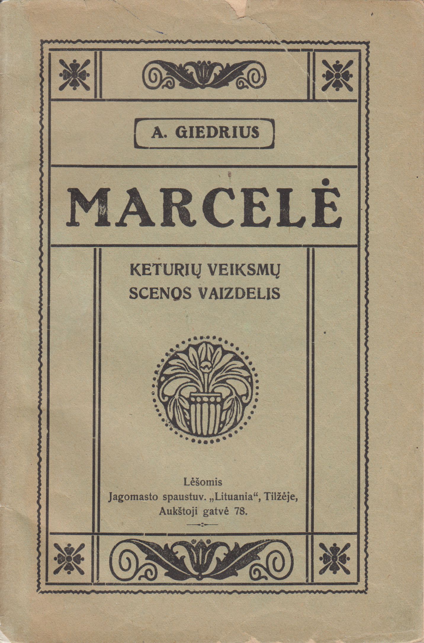 A. Giedrius. Marcelė: keturių veiksmų scenos vaizdelis. Tilžė: Jagomasto spaustuvė „Lituania“, 1920 m. MLLM 3158