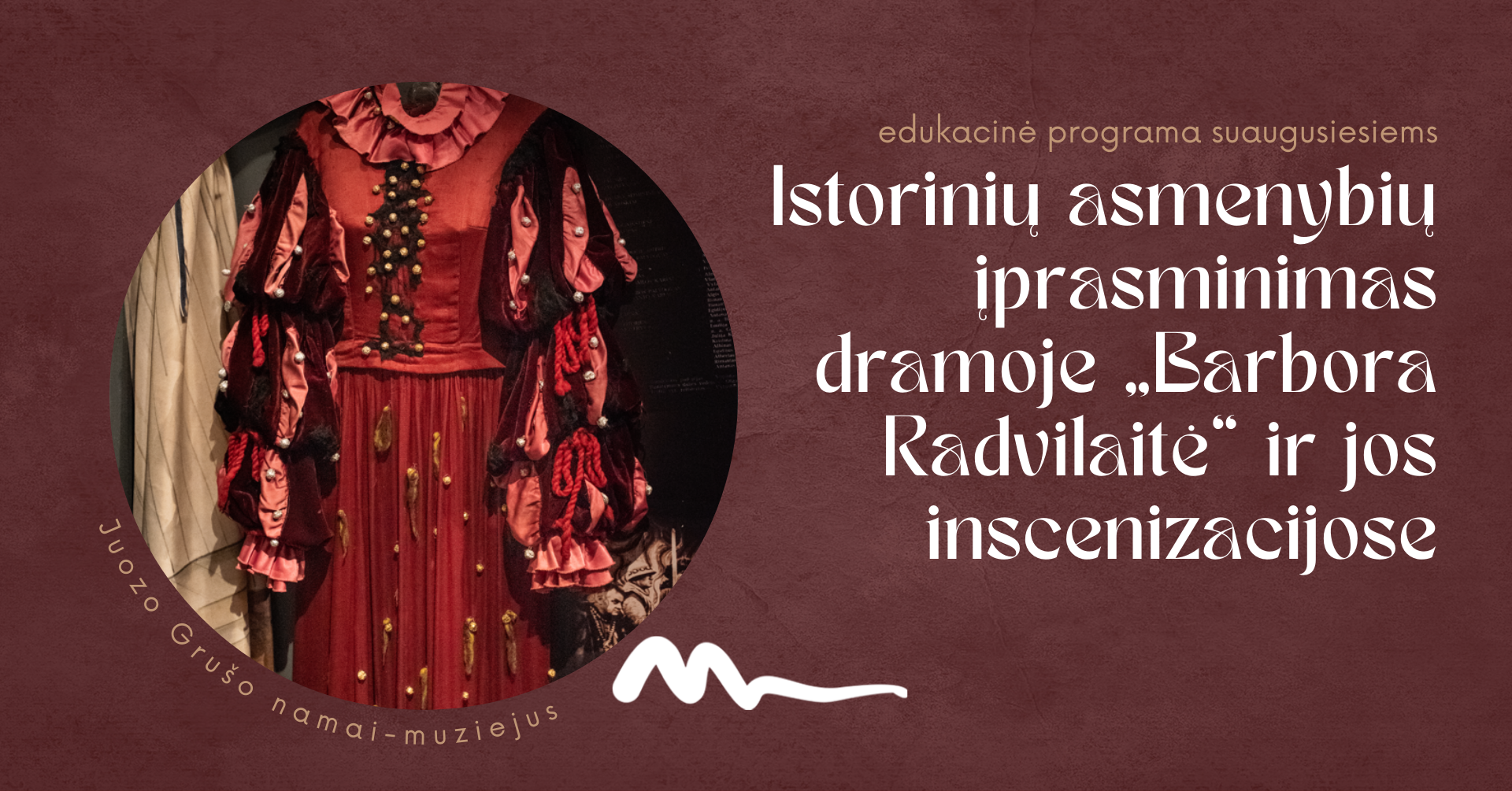 EDUKACINĖ PROGRAMA SUAUGUSIESIEMS „ISTORINIŲ ASMENYBIŲ ĮPRASMINIMAS DRAMOJE „BARBORA RADVILAITĖ“ IR JOS INSCENIZACIJOSE“