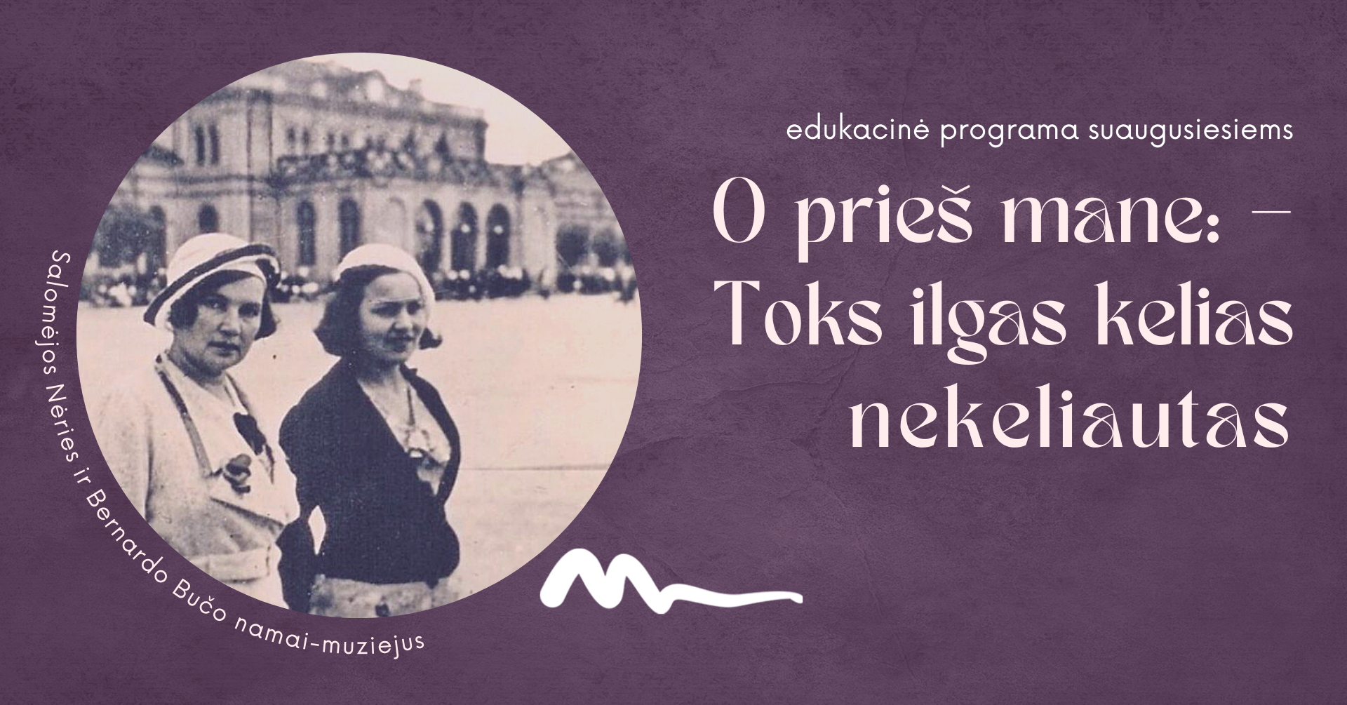 Edukacinė programa suaugusiesiems „O prieš mane: – Toks ilgas kelias nekeliautas“