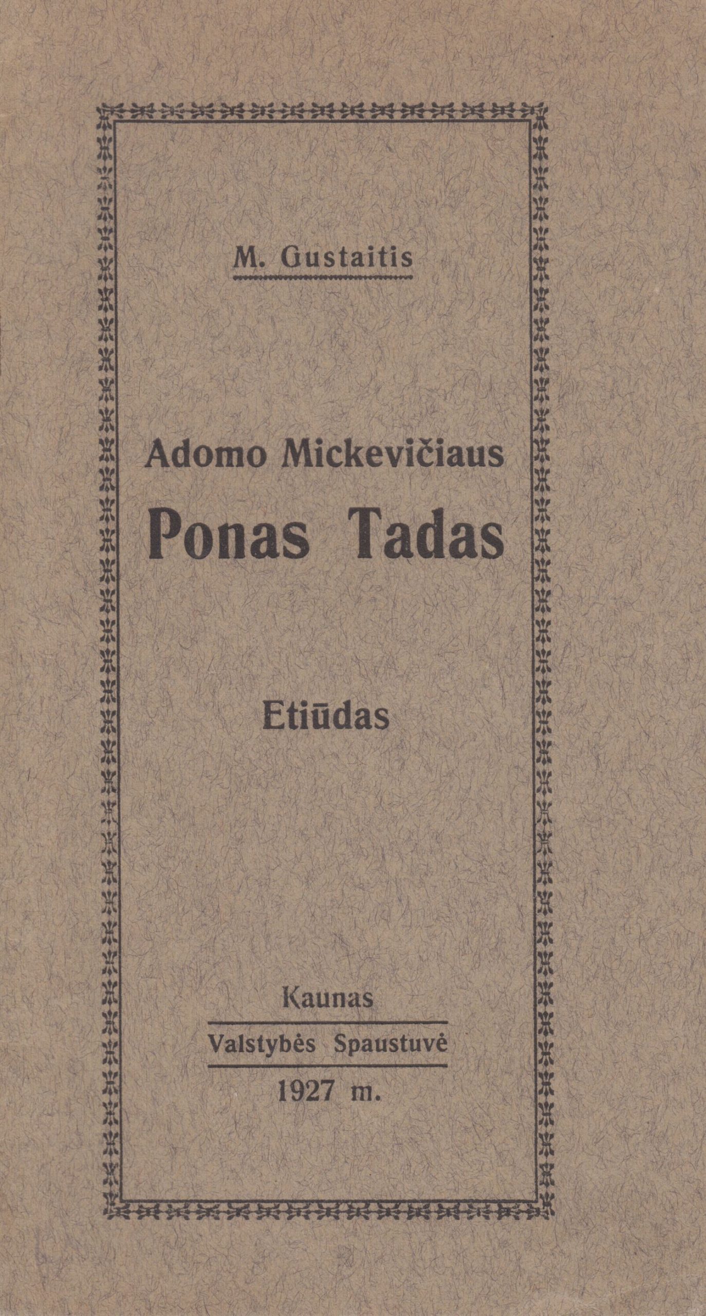Motiejus Gustaitis. Adomo Mickevičiaus „Ponas Tadas“. Etiudas. Kaunas: Valstybės spaustuvė, 1927. MLLM 1697