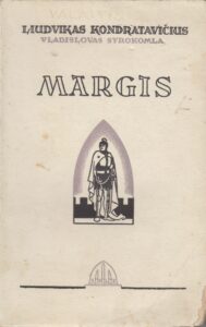 Liudvikas Kondratovičius (Vladislovas Syrokomla). Margis (Margiris). Vertė A. Valaitis. Kaunas, leidykla „Sakalas“. 1936 m. MLLM 13010