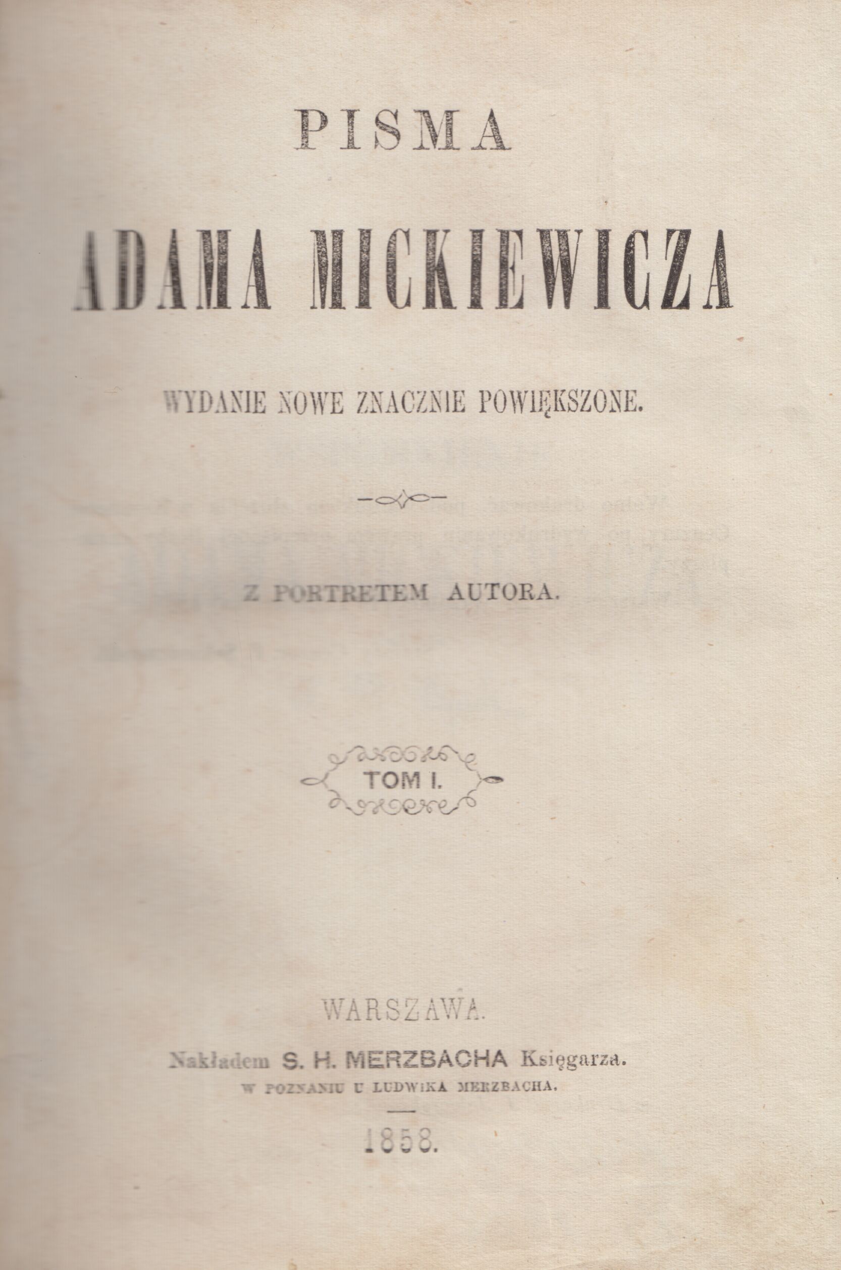 Adomas Mickevičius. Raštai. T. 1. Varšuva: S. H. Merzbacho knygynas, 1858. Knyga lenkų kalba.  MLLM 29466. Tai pirmas pomirtinis A. Mickevičiaus raštų leidimas