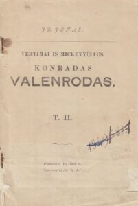 Vertimai iš Mickevyčiaus. Konradas Valenrodas. T. 2. Vertė Jonas Žilius-Jonila. Plimutas: leido „Susivienijimas lietuvių Amerikoje“, 1899. MLLM 2044