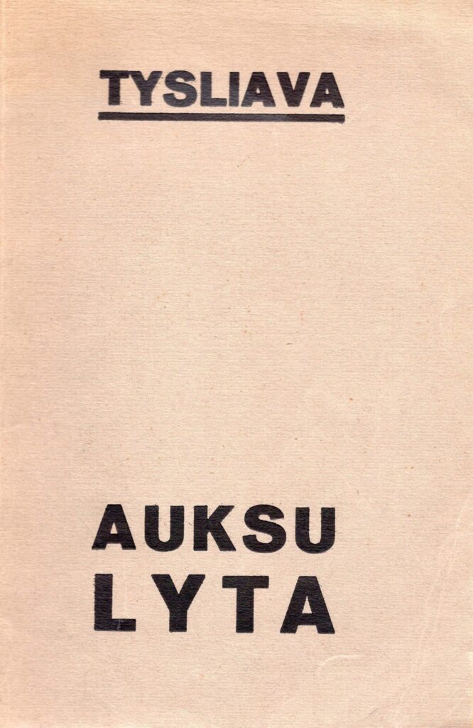 Juozas Tysliava. Auksu lyta. Eilėraščiai. Kaunas: Išleido Pr. Stiklius. 1925. MLLM 13682