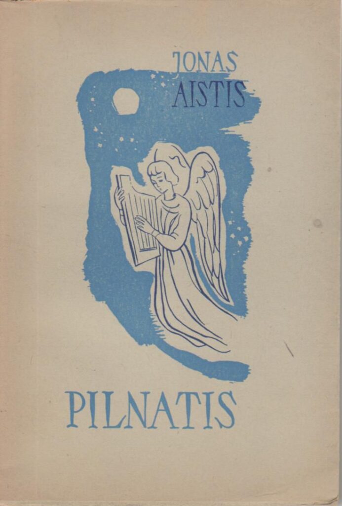J. Aistis. Pilnatis. Red. B. Brazdžionis. Vokietija: išleido Liudas Vismantas, 1948 m. BBR 111