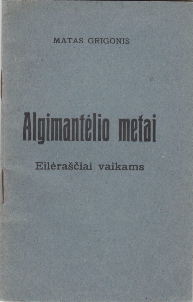 M. Grigonis. Algimantėlio metai. Eilėraščiai vaikams. Marijampolė, Marijonų spaustuvė 1936 m. MLLM 5284