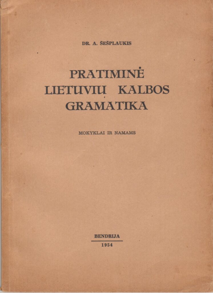 A. Šešplaukis-Tyruolis. Pratiminė Lietuvių kalbos gramatika: mokyklai ir namams. 1-as leid. Vokietija, 1954. MLLM 80553