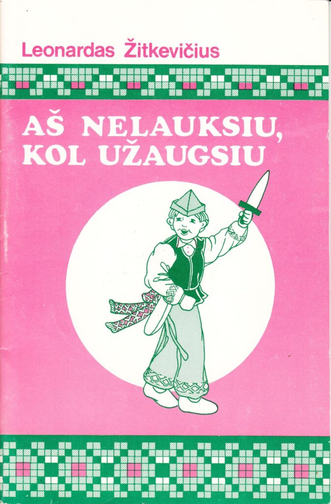 Leonardas Žitkevičius. Aš nelauksiu, kol užaugsiu. Eilėraščiai vaikams. Chicago: JAV LB Švietimo taryba, 1985. MLLM 37125 1