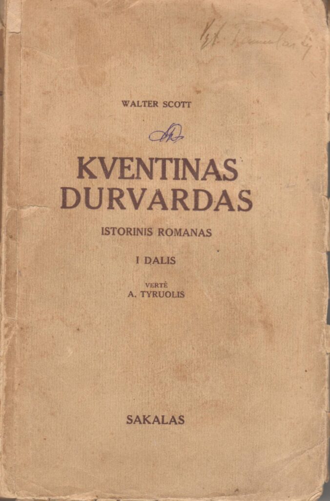 Walter Scott. Kventinas Durvardas: istorinis romanas. I dalis. Vertė A. Šešplaukis-Tyruolis. Kaunas, 1935 m. MLLM 63708
