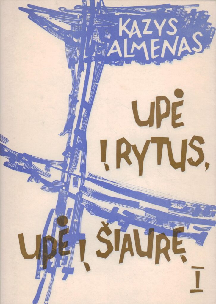 K. Almenas. Upė į rytus, upė į šiaurę: romanas. – Chicago, Ill.: Lietuviškos knygos klubas, 1964. – 1 t. BBR 143