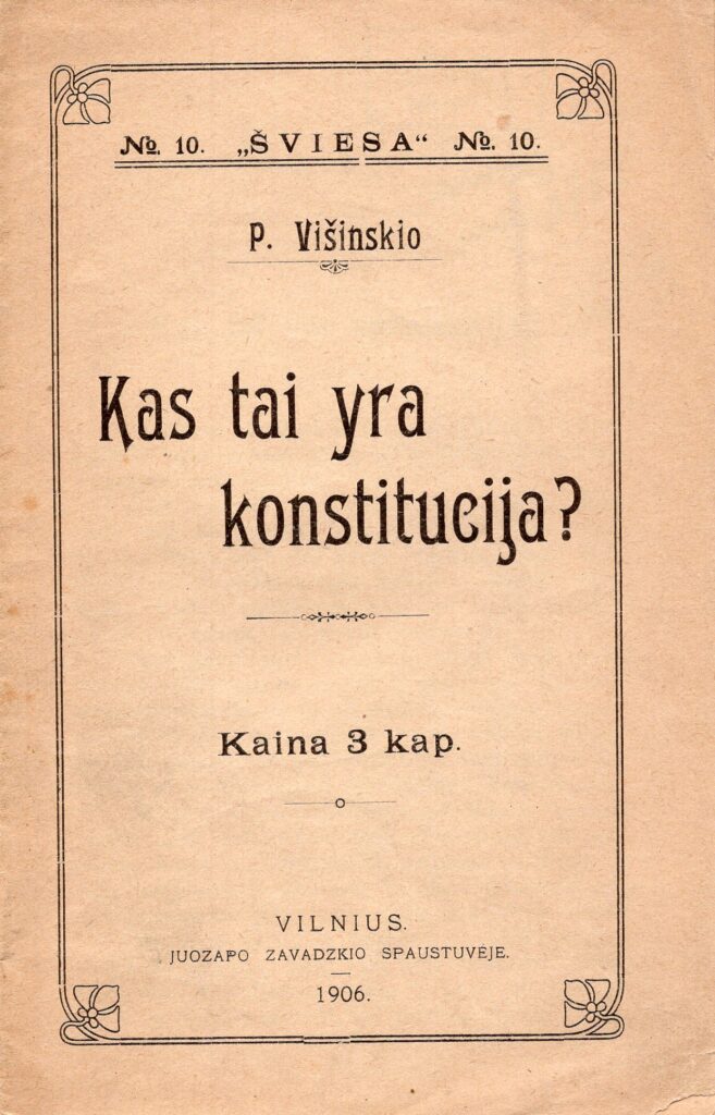 P. Višinskis. Kas tai yra konstitucija? Vilnius: „ J. Zavadskio sp., 1906. MLLM 4607