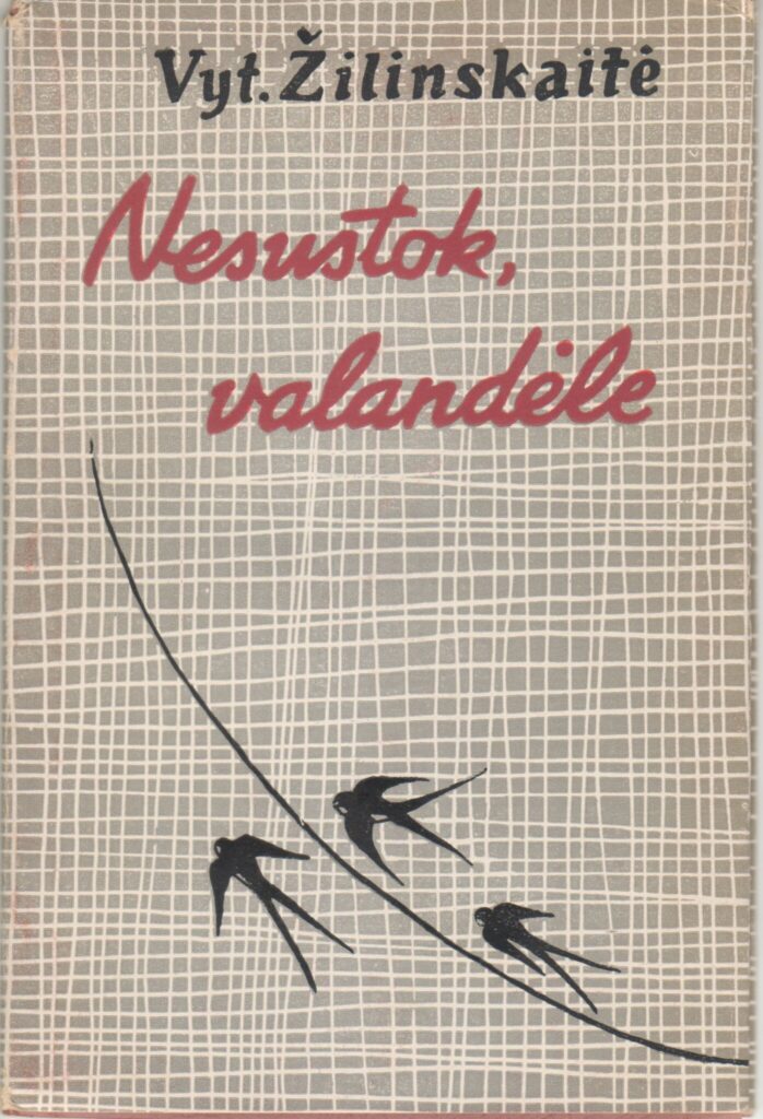Vytautė Žilinskaitė. Nesustok, valandėle. Vilnius: Valstybinė grožinės literatūros leidykla, 1961. MLLM MB 2987