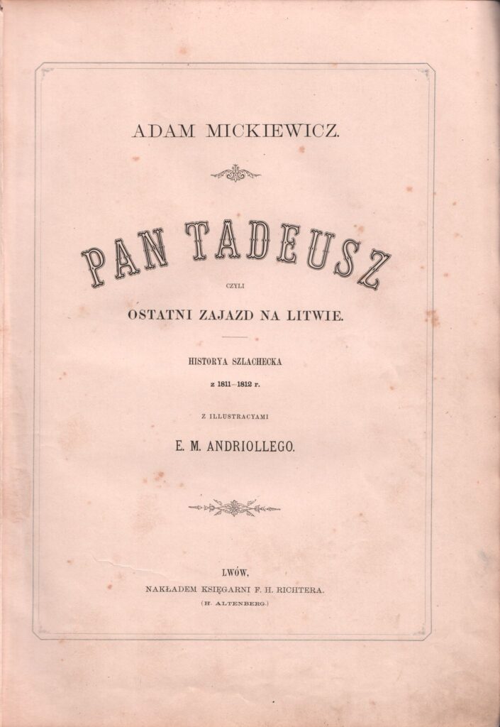 Adomas Mickevičius. Ponas Tadas. Lvovas: H. Altenbergo leidykla, 1882. Knyga lenkų kalba. Knyga iliustruota garsaus dailininko Mykolo Elvyro Andriolio (1836–1893). MLLM 17150
