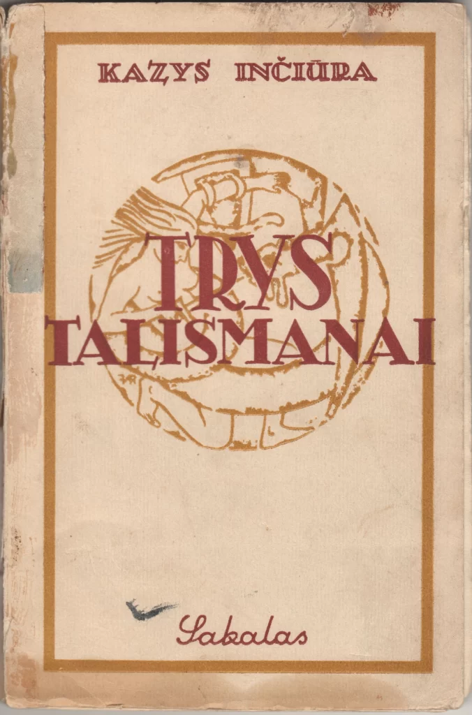 K. Inčiūra. Trys talismanai. [Kaunas]: Sakalas, 1936 m. 
MLLM 21715