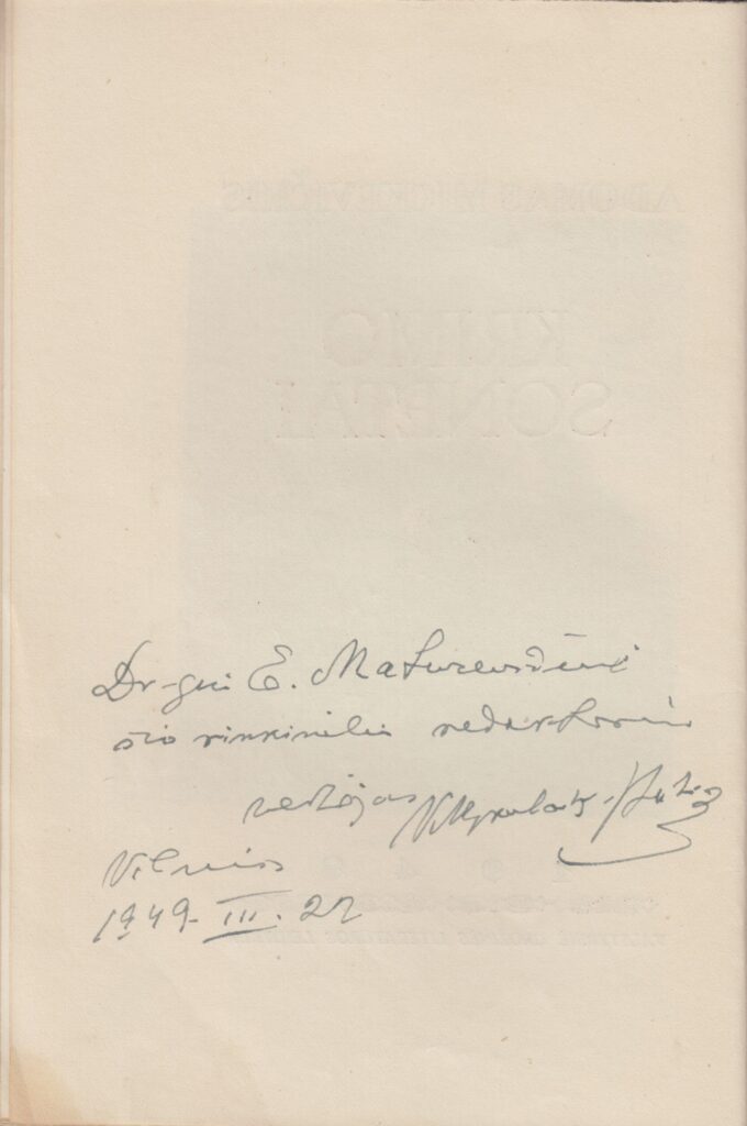 A. Mickevičius. Krimo sonetai. Vertė Vincas Mykolaitis-Putinas. Kaunas: Valstybinė grožinės literatūros leidykla, 1947. Knygos vertėjo dedikacija jos redaktoriui yra kitoje antraštinio p. pusėje. MLLM 6501