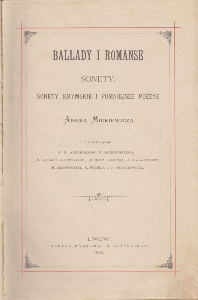 Adomas Mickevičius. Baladės ir romansai. Sonetai. Krymo sonetai ir kita poezija. Lvovas: H. Altenbergo leidykla, 1891. Knyga lenkų kalba. MLLM 17140