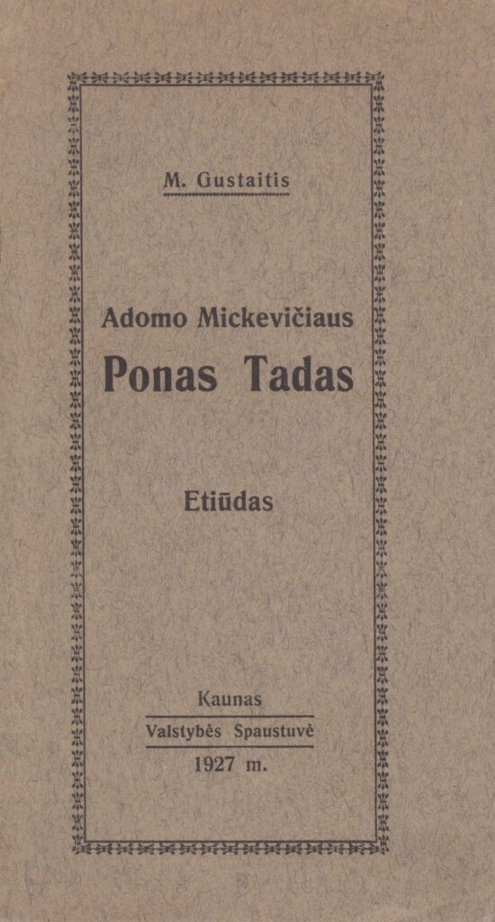 Motiejus Gustaitis. Adomo Mickevičiaus „Ponas Tadas“. Etiudas. Kaunas: Valstybės spaustuvė, 1927. MLLM 1697