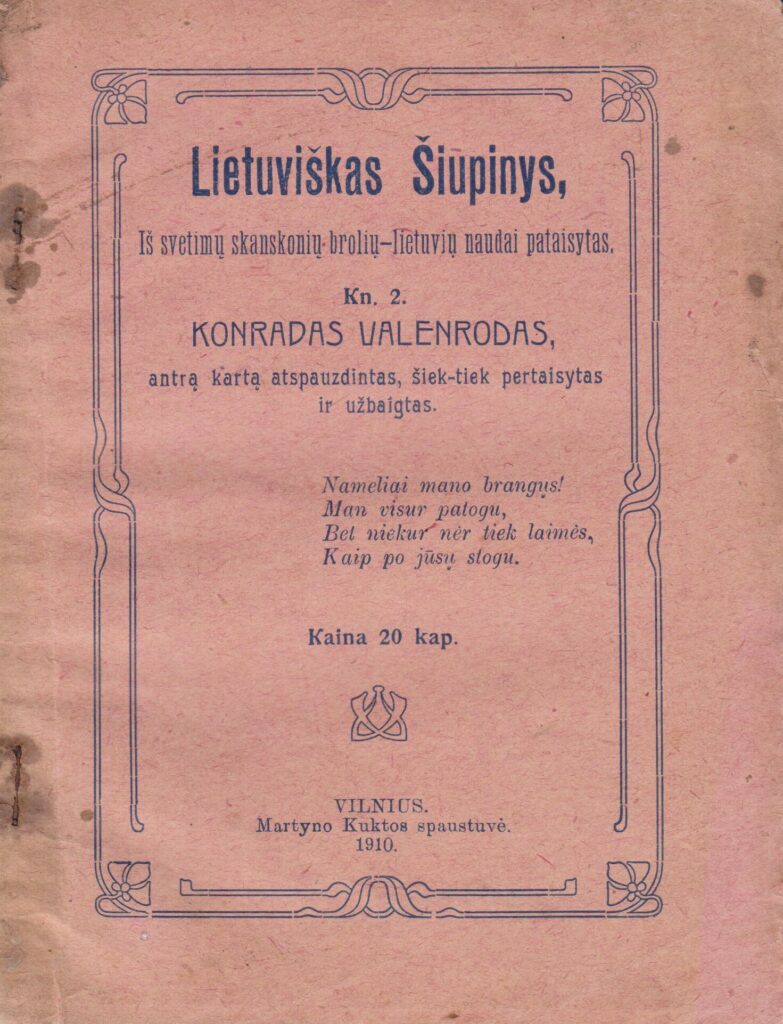 Lietuviškas šiupinys, Iš svetimų skanskonių brolių-lietuvių naudai pataisytas. Kn. 2. Konradas Valenrodas, antrą kartą atspauzdintas, šiek-tiek pertaisytas ir užbaigtas. Vertė Stanislovas Dagilis. Vilnius: M. Kuktos spaustuvė, 1910. MLLM 14659
