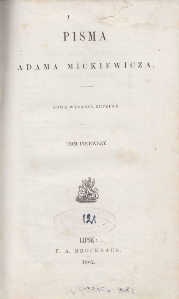 Adomas Mickevičius. Raštai. T. I. Leipcigas: F. A. Brokhauzo leidykla, 1862. Knyga lenkų kalba. Kaip nurodyta antraštėje, tai: „Nowe wydanie zupełne“ [lenkų k.: Visiškai naujas leidimas], kurio išėjo 4 tomai. MLLM 64897/1