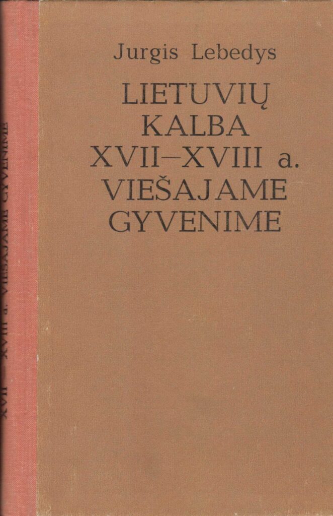 J. Lebedys. Lietuvių kalba XVII-XVIII a. viešajame gyvenime. Parengė ir sudarė V. Zaborskaitė. V., 1976. MLLM P10058 qqq