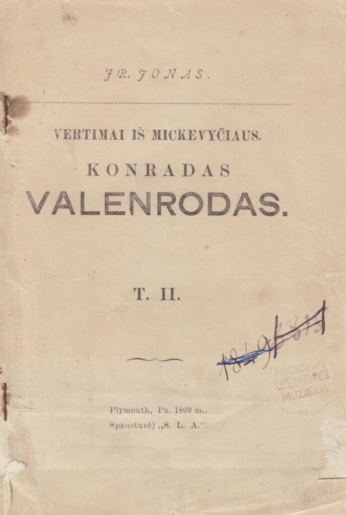 Vertimai iš Mickevyčiaus. Konradas Valenrodas. T. II. Vertė Jonas Žilius-Jonila. Plimutas: leido „Susivienijimas lietuvių Amerikoje“, 1899. MLLM 2044