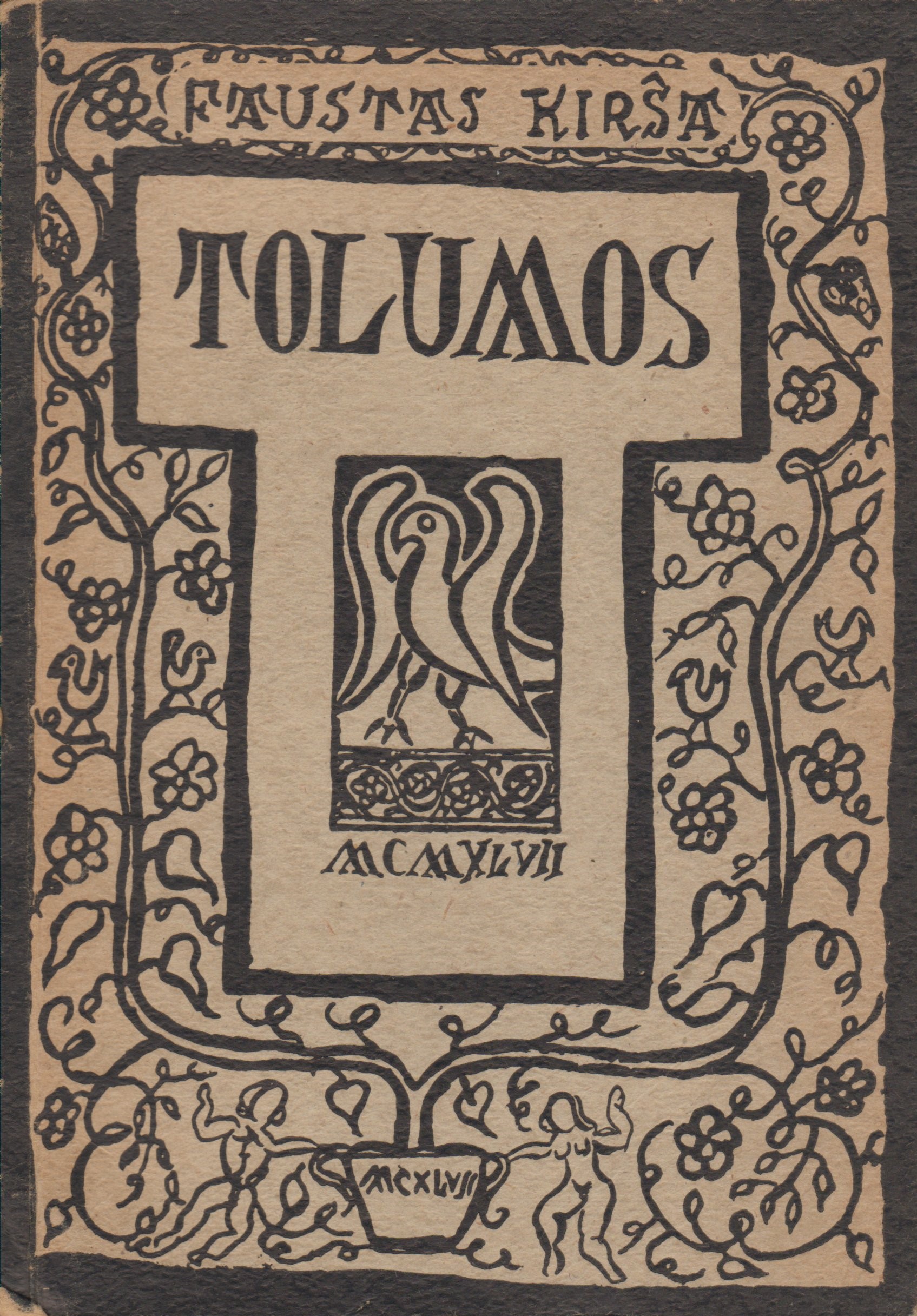 Faustas Kirša. Tolumos. Leidykla „Mūsų kelias”. Vokietija. 1947 m. Apdovanota Švietimo Valdybos literatūrine premija