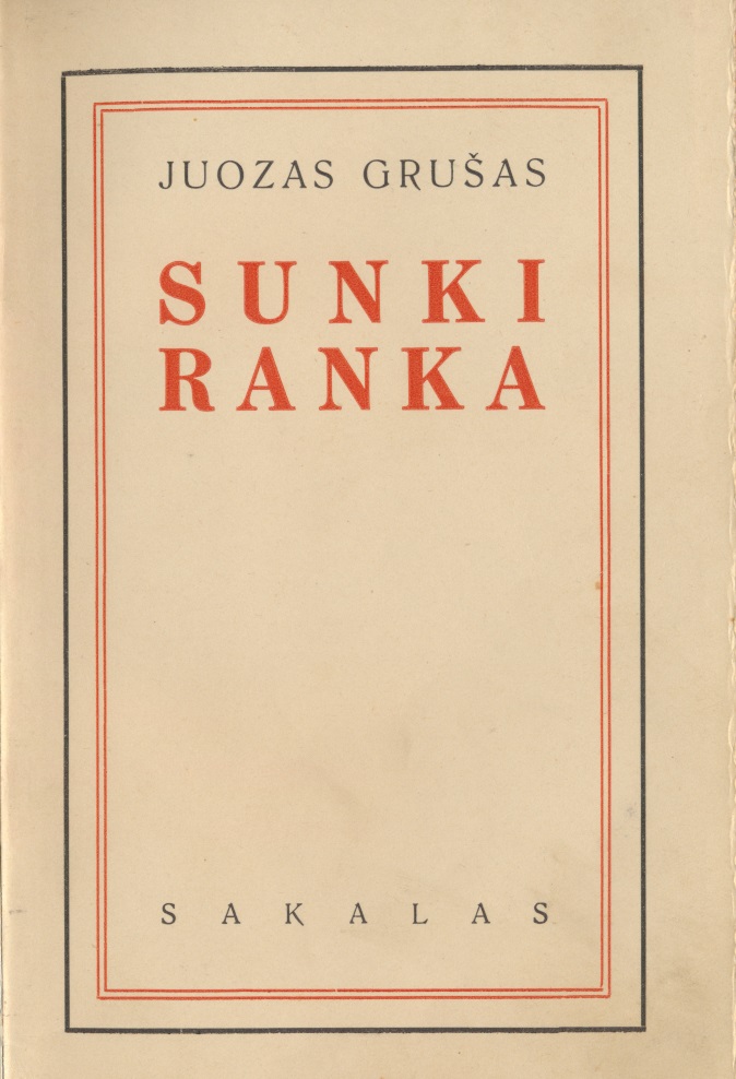 J. Grušas. Sunki ranka. Kaunas, 1937