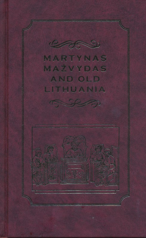 Martynas Mažvydas ir senoji Lietuva. Vilnius, 1998 m. Knyga anglų kalba