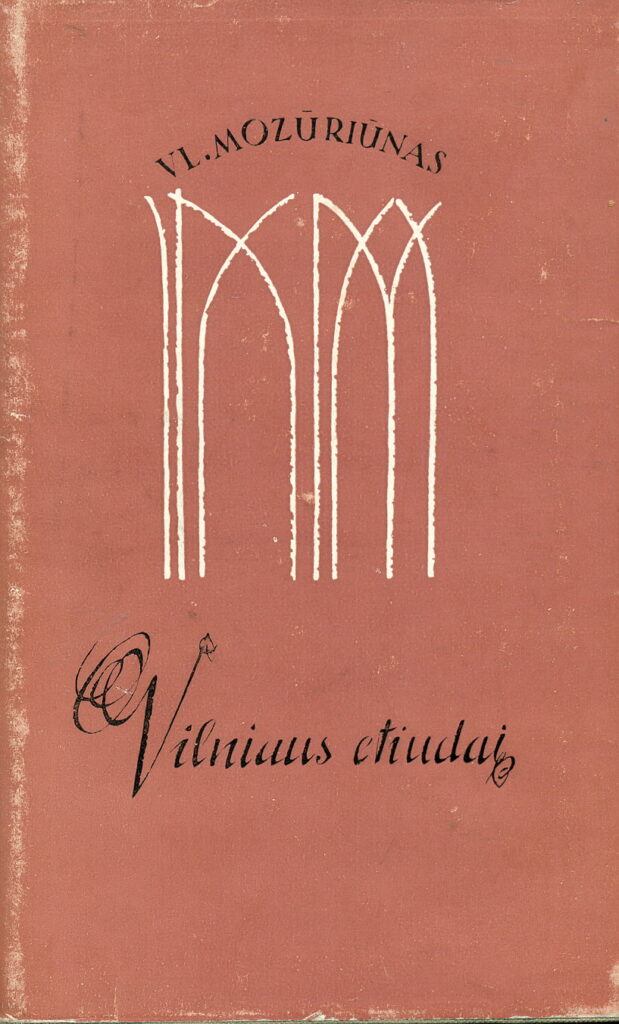 Vladas Mozūriūnas. Vilniaus etiudai: eilėraščiai, kn. 2. Vilnius: Valstybinė grožinės literatūros leidykla, 1963 m. – RMM ĮK 35868